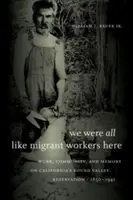 Mindannyian olyanok voltunk itt, mint a vendégmunkások: Munka, közösség és emlékezet a kaliforniai Round Valley rezervátumban, 1850-1941 - We Were All Like Migrant Workers Here: Work, Community, and Memory on California's Round Valley Reservation, 1850-1941