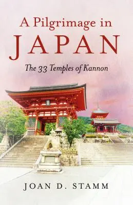 Zarándoklat Japánban: A Kannon 33 temploma - A Pilgrimage in Japan: The 33 Temples of Kannon