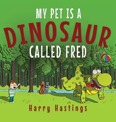 A háziállatom egy Fred nevű dinoszaurusz - My Pet is a Dinosaur Called Fred