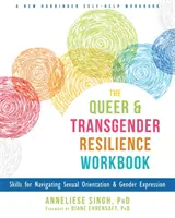 The Queer and Transgender Resilience Workbook: Skills for Navigating Sexual Orientation and Gender Expression: Skills for Navigating Sexual Orientation and Gender Expression - The Queer and Transgender Resilience Workbook: Skills for Navigating Sexual Orientation and Gender Expression