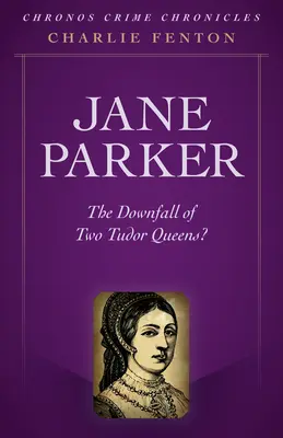 Chronos Crime Chronicles - Jane Parker: Két Tudor királynő bukása? - Chronos Crime Chronicles - Jane Parker: The Downfall of Two Tudor Queens?