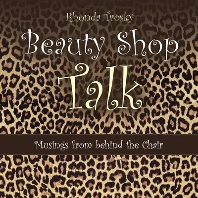 Beauty Shop Talk: Gondolatok a szék mögül - Beauty Shop Talk: Musings from Behind the Chair