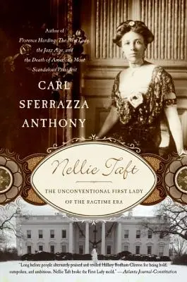 Nellie Taft: A Ragtime-korszak rendhagyó first ladyje - Nellie Taft: The Unconventional First Lady of the Ragtime Era