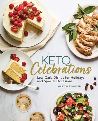 Keto ünnepek: Alacsony szénhidráttartalmú ételek ünnepekre és különleges alkalmakra - Keto Celebrations: Low-Carb Dishes for Holidays and Special Occasions