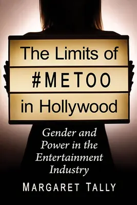 A #Metoo határai Hollywoodban: Gender and Power in the Entertainment Industry - The Limits of #Metoo in Hollywood: Gender and Power in the Entertainment Industry