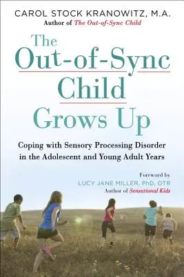 A szinkronizálatlan gyermek felnő: Az érzékszervi feldolgozási zavarral való megküzdés a serdülő és fiatal felnőtt korosztályban - The Out-Of-Sync Child Grows Up: Coping with Sensory Processing Disorder in the Adolescent and Young Adult Years