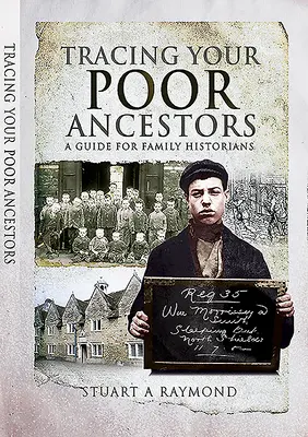 Szegény őseid nyomában: Útmutató családtörténészek számára - Tracing Your Poor Ancestors: A Guide for Family Historians