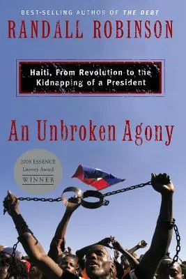 An Unbroken Agony: Haiti, a forradalomtól az elnök elrablásáig - An Unbroken Agony: Haiti, from Revolution to the Kidnapping of a President