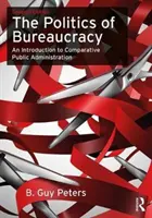 A bürokrácia politikája: Bevezetés az összehasonlító közigazgatásba - The Politics of Bureaucracy: An Introduction to Comparative Public Administration