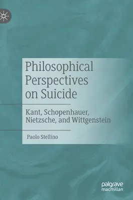 Az öngyilkosság filozófiai perspektívái: Kant, Schopenhauer, Nietzsche és Wittgenstein - Philosophical Perspectives on Suicide: Kant, Schopenhauer, Nietzsche, and Wittgenstein