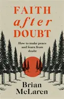 Hit a kétségek után - Miért szűntek meg a hited és mit tehetsz ellene - Faith after Doubt - Why Your Beliefs Stopped Working and What to Do About It