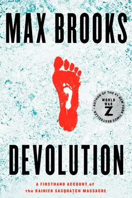 Devolution: A Rainier Sasquatch Massacre: A Firsthand Account of the Rainier Sasquatch Massacre - Devolution: A Firsthand Account of the Rainier Sasquatch Massacre