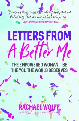 Letters from a Better Me: Hogyan változtatja meg a világot az erősebb nővé válás? - Letters from a Better Me: How Becoming an Empowered Woman Transforms the World