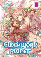 Clockwork Planet (Light Novel) 3. kötet - Clockwork Planet (Light Novel) Vol. 3