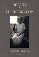 Robert Adams: Adams: Beauty in Photography: Adams Adams: Essays in Defense of Traditional Values: Essays in Defense of Traditional Values (Esszék a hagyományos értékek védelmében) - Robert Adams: Beauty in Photography: Essays in Defense of Traditional Values