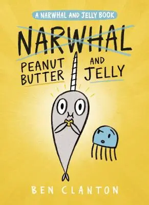 Mogyoróvaj és kocsonya (a Narwhal és a kocsonya 3. könyv) - Peanut Butter and Jelly (a Narwhal and Jelly Book #3)