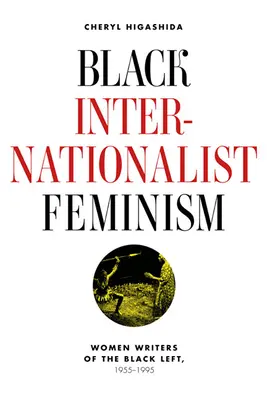 Fekete internacionalista feminizmus: A fekete baloldal női írói, 1945-1995 - Black Internationalist Feminism: Women Writers of the Black Left, 1945-1995