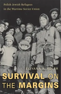 Túlélés a peremvidéken: Lengyel zsidó menekültek a háborús Szovjetunióban - Survival on the Margins: Polish Jewish Refugees in the Wartime Soviet Union