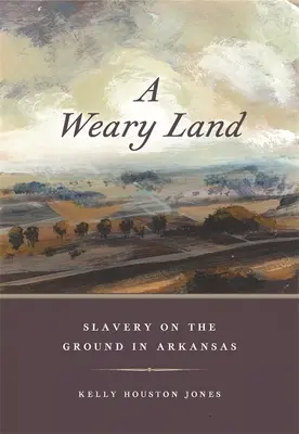 Egy fáradt föld: A rabszolgaság a földön Arkansasban - A Weary Land: Slavery on the Ground in Arkansas