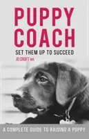 Kölyökkutya-edző - Teljes útmutató a kiskutya neveléséhez - Puppy Coach - A Complete Guide to Raising a Puppy