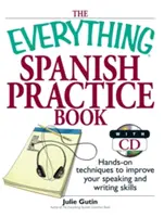 A minden spanyol nyelvgyakorló könyv: Kézzelfogható technikák a beszéd- és íráskészség fejlesztéséhez [CD-vel] - The Everything Spanish Practice Book: Hands-On Techniques to Improve Your Speaking and Writing Skills [With CD]