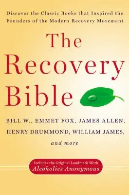 The Recovery Bible: Fedezze fel a klasszikus könyveket, amelyek a modern felépülési mozgalom alapítóit inspirálták - tartalmazza az eredeti, mérföldkőnek számító könyvet is - The Recovery Bible: Discover the Classic Books That Inspired the Founders of the Modern Recovery Movement--Includes the Original Landmark