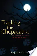 A Chupacabra nyomában: A vámpírszörny a tényekben, a fikcióban és a folklórban - Tracking the Chupacabra: The Vampire Beast in Fact, Fiction, and Folklore