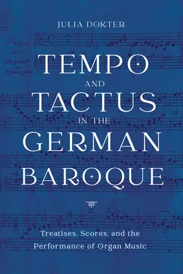 Tempó és taktus a német barokkban: Traktátusok, partitúrák és az orgonazene előadása - Tempo and Tactus in the German Baroque: Treatises, Scores, and the Performance of Organ Music