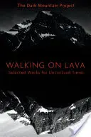 Láván járva: Válogatott művek civilizálatlan időkre - Walking on Lava: Selected Works for Uncivilised Times