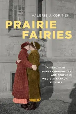 Préritündérek: A nyugat-kanadai queer közösségek és emberek története, 1930-1985 - Prairie Fairies: A History of Queer Communities and People in Western Canada, 1930-1985