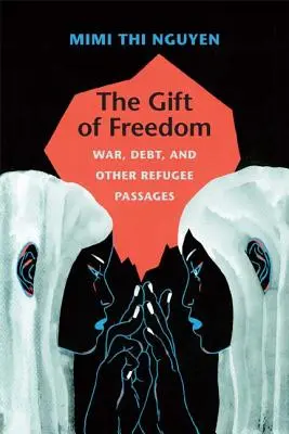 A szabadság ajándéka: Háború, adósság és más menekültügyi passzusok - The Gift of Freedom: War, Debt, and Other Refugee Passages