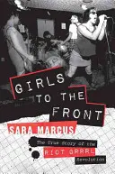 Lányok a frontra: A Riot Grrrl forradalom igaz története - Girls to the Front: The True Story of the Riot Grrrl Revolution