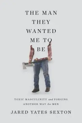 A férfi, akinek akartak, hogy legyek: Toxikus maszkulinitás és a saját magunk által okozott válság - The Man They Wanted Me to Be: Toxic Masculinity and a Crisis of Our Own Making