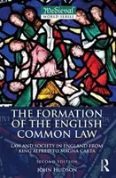 Az angol szokásjog kialakulása - Jog és társadalom Angliában Alfréd királytól a Magna Chartáig (Hudson John (St Andrews University UK)) - Formation of the English Common Law - Law and Society in England from King Alfred to Magna Carta (Hudson John (St Andrews University UK))