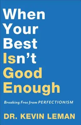 Amikor a legjobbad nem elég jó: Szabadulj meg a perfekcionizmusból! - When Your Best Isn't Good Enough: Breaking Free from Perfectionism