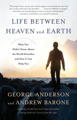 Élet az ég és a föld között: Amit nem tudtál a túlvilágról és hogyan segíthet neked - Life Between Heaven and Earth: What You Didn't Know about the World Hereafter and How It Can Help You