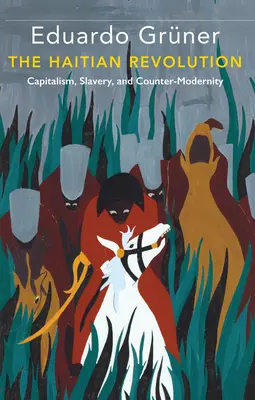 A haiti forradalom: A kapitalizmus, a rabszolgaság és az ellenmodernitás - The Haitian Revolution: Capitalism, Slavery and Counter-Modernity