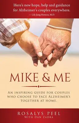 Mike és én: Inspiráló útmutató olyan pároknak, akik úgy döntenek, hogy otthon, együtt néznek szembe az Alzheimer-kórral. - Mike & Me: An Inspiring Guide for Couples Who Choose to Face Alzheimer's Together at Home.