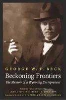 Beckoning Frontiers: Egy wyomingi vállalkozó emlékiratai - Beckoning Frontiers: The Memoir of a Wyoming Entrepreneur