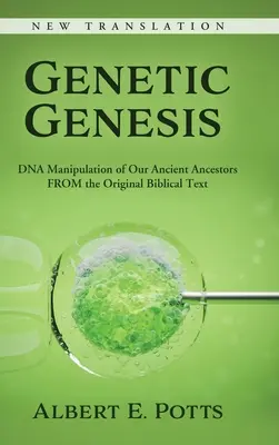 Genetikai Genezis: Ősi őseink DNS-manipulációja az eredeti bibliai szöveg alapján - Genetic Genesis: DNA Manipulation of Our Ancient Ancestors From the Original Biblical Text