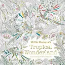 Millie Marotta trópusi csodaországa - színezőkönyv kalandozás - Millie Marotta's Tropical Wonderland - a colouring book adventure