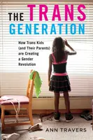 A transzgeneráció: A transz gyerekek (és szüleik) nemi forradalmat indítanak el. - The Trans Generation: How Trans Kids (and Their Parents) Are Creating a Gender Revolution