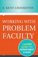 Munka a problémás tanárokkal: Hatlépéses útmutató tanszékvezetők számára - Working with Problem Faculty: A Six-Step Guide for Department Chairs