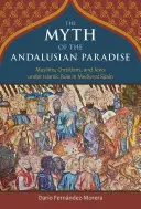 Az andalúz paradicsom mítosza: Muszlimok, keresztények és zsidók az iszlám uralom alatt a középkori Spanyolországban - The Myth of the Andalusian Paradise: Muslims, Christians, and Jews Under Islamic Rule in Medieval Spain