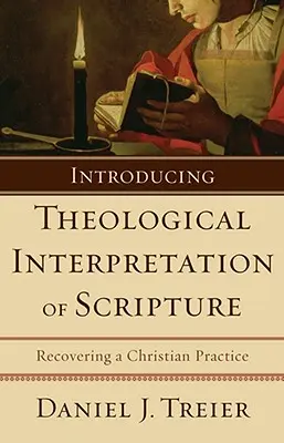 Bevezetés a Szentírás teológiai értelmezésébe: A keresztény gyakorlat visszanyerése - Introducing Theological Interpretation of Scripture: Recovering a Christian Practice