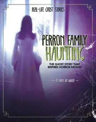 A Perron család kísértetjárása: A szellemtörténet, amely a horrorfilmeket inspirálta - Perron Family Haunting: The Ghost Story That Inspired Horror Movies