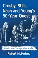 Crosby, Stills, Nash és Young 50 éves küldetése: A világot megváltoztató zene - Crosby, Stills, Nash and Young's 50-Year Quest: Music to Change the World