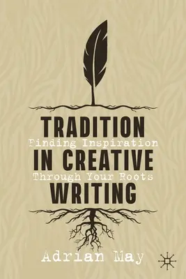 Hagyomány a kreatív írásban: Inspirációkeresés a gyökereken keresztül - Tradition in Creative Writing: Finding Inspiration Through Your Roots