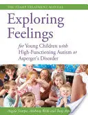 Érzelmek felfedezése magasan funkcionáló autizmussal vagy Asperger-szindrómával élő kisgyermekek számára: A STAMP kezelési kézikönyv - Exploring Feelings for Young Children with High-Functioning Autism or Asperger's Disorder: The STAMP Treatment Manual