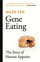 Gene Eating - Az emberi étvágy története - Gene Eating - The Story of Human Appetite